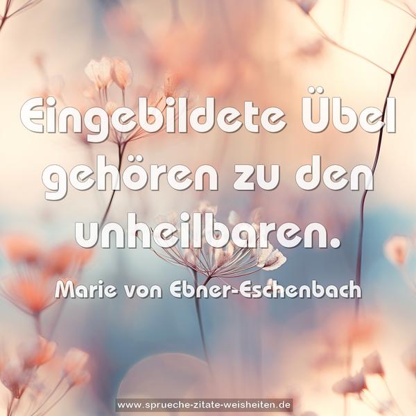 Eingebildete Übel gehören zu den unheilbaren.