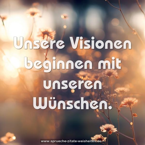 Unsere Visionen beginnen mit unseren Wünschen.