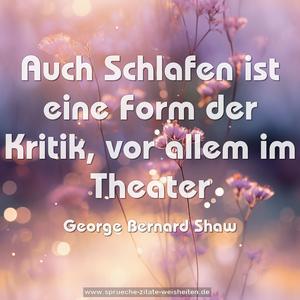 Auch Schlafen ist eine Form der Kritik,
vor allem im Theater