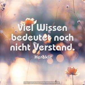 Viel Wissen bedeutet noch nicht
Verstand.
