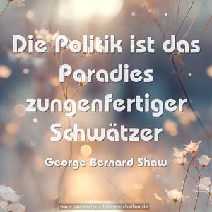 Die Politik ist das Paradies zungenfertiger Schwätzer