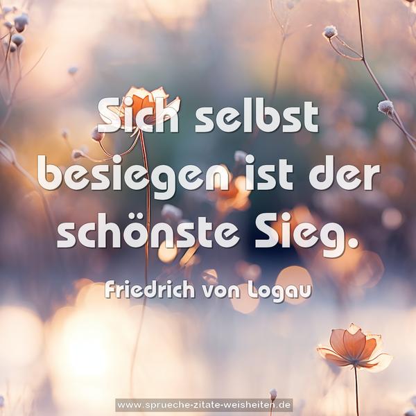 Sich selbst besiegen ist der schönste Sieg.