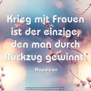 Krieg mit Frauen ist der einzige,
den man durch Rückzug gewinnt. 