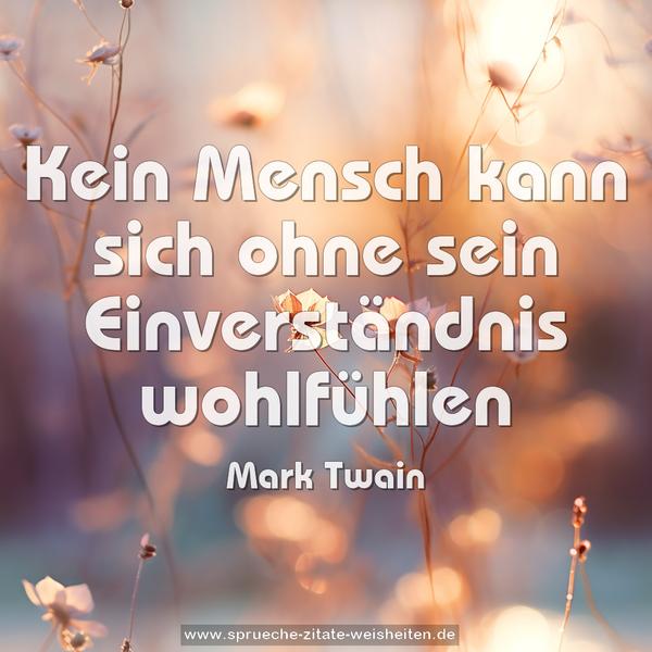 Kein Mensch kann sich ohne sein Einverständnis
wohlfühlen