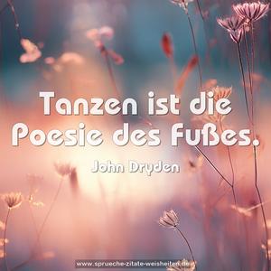 Tanzen ist die Poesie des Fußes.