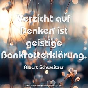  Verzicht auf Denken ist geistige Bankrotterklärung.