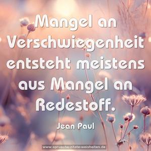 Mangel an Verschwiegenheit
entsteht meistens aus Mangel an Redestoff.