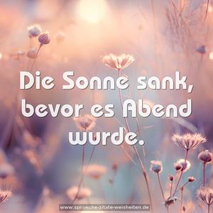 Die Sonne sank, bevor es Abend wurde.