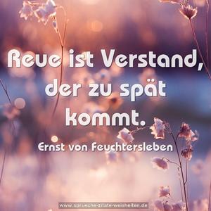 Reue ist Verstand, der zu spät kommt. 
