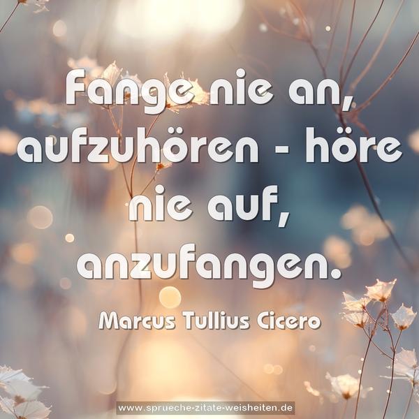 Fange nie an, aufzuhören - höre nie auf, anzufangen.