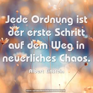 Jede Ordnung ist der erste Schritt
auf dem Weg in neuerliches Chaos.