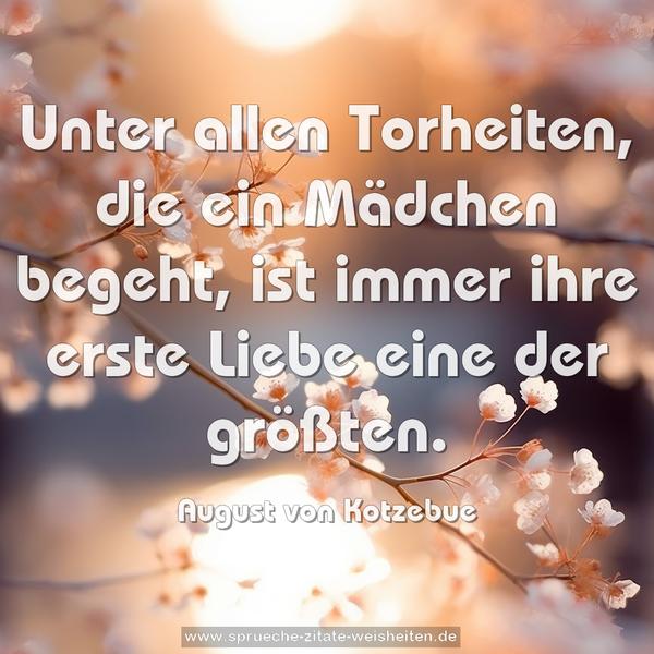 Unter allen Torheiten, die ein Mädchen begeht,
ist immer ihre erste Liebe eine der größten.