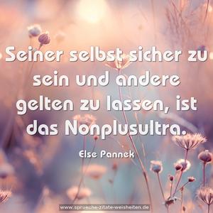 Seiner selbst sicher zu sein
und andere gelten zu lassen,
ist das Nonplusultra.