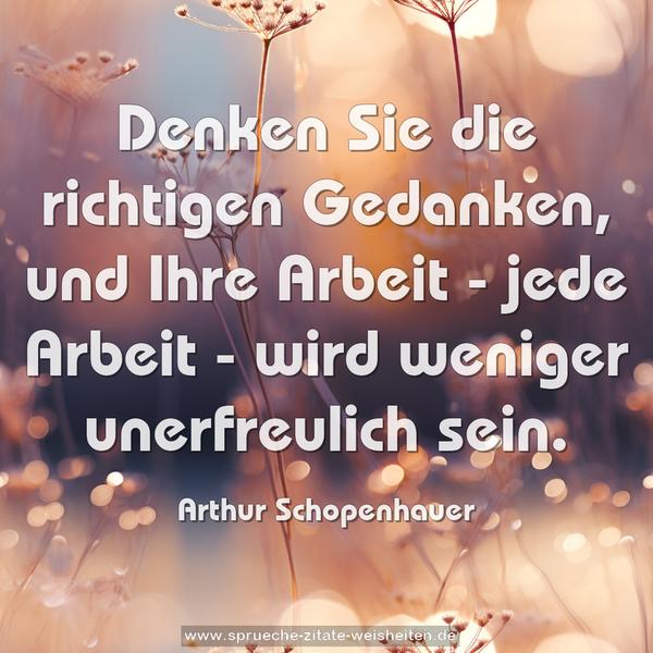 Denken Sie die richtigen Gedanken,
und Ihre Arbeit - jede Arbeit -
wird weniger unerfreulich sein.