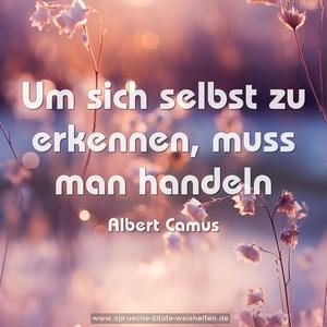 Um sich selbst zu erkennen, muss man handeln