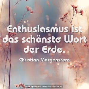 Enthusiasmus ist das schönste Wort der Erde.