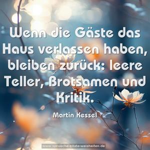 Wenn die Gäste das Haus verlassen haben,
bleiben zurück:
leere Teller, Brotsamen und Kritik.
