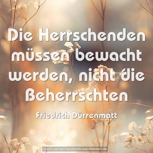 Die Herrschenden müssen bewacht werden,
nicht die Beherrschten