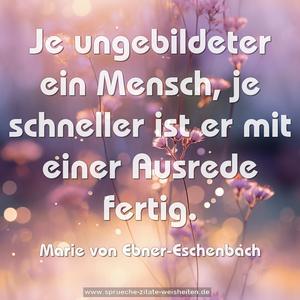 Je ungebildeter ein Mensch,
je schneller ist er mit einer Ausrede fertig.