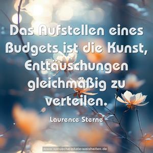 Das Aufstellen eines Budgets ist die Kunst,
Enttäuschungen gleichmäßig zu verteilen.