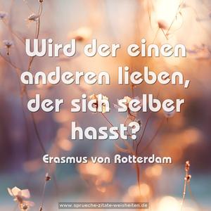 Wird der einen anderen lieben, der sich selber hasst?