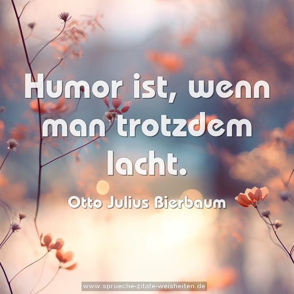 Humor ist, wenn man trotzdem lacht.