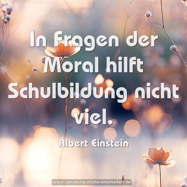 In Fragen der Moral hilft Schulbildung nicht viel.
