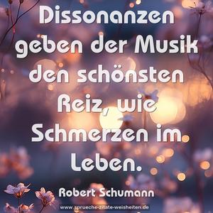 Dissonanzen geben der Musik den schönsten Reiz,
wie Schmerzen im Leben. 