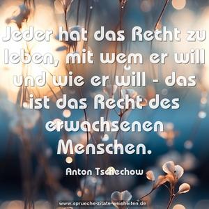 Jeder hat das Recht zu leben, mit wem er will und wie er will - das ist das Recht des erwachsenen Menschen.