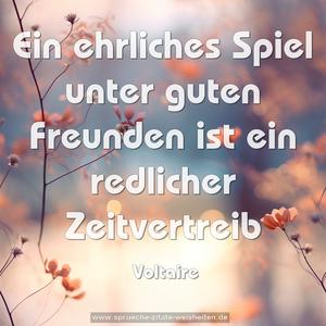 Ein ehrliches Spiel unter guten Freunden ist ein redlicher Zeitvertreib 