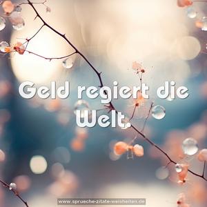 Geld regiert die Welt.