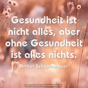 Gesundheit ist nicht alles,
aber ohne Gesundheit ist alles nichts.