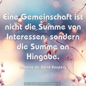 Eine Gemeinschaft ist nicht die Summe von Interessen,
sondern die Summe an Hingabe.