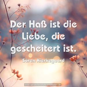 Der Haß ist die Liebe, die gescheitert ist.