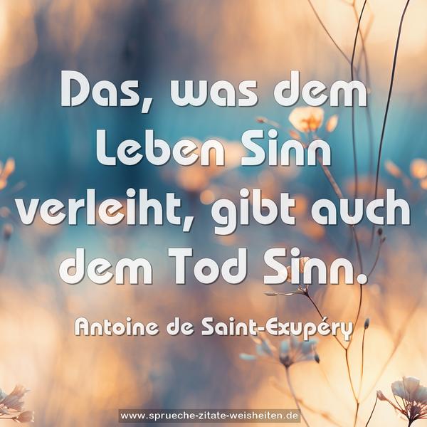 Das, was dem Leben Sinn verleiht,
gibt auch dem Tod Sinn.