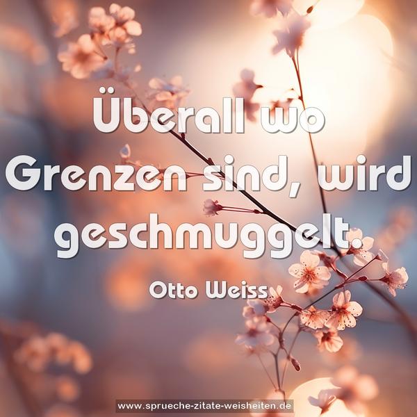 Überall wo Grenzen sind, wird geschmuggelt.