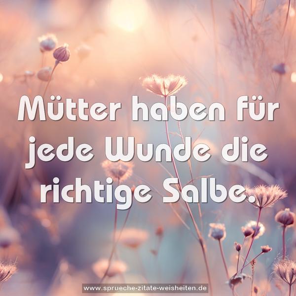 Mütter haben für jede Wunde die richtige Salbe.