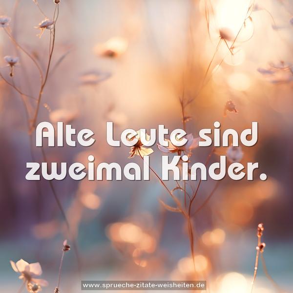 Alte Leute sind zweimal Kinder.