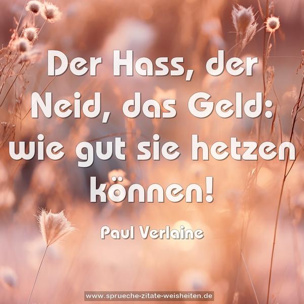 Der Hass, der Neid, das Geld:
wie gut sie hetzen können!