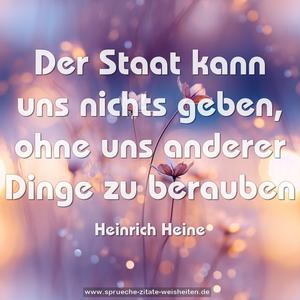 Der Staat kann uns nichts geben,
ohne uns anderer Dinge zu berauben