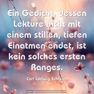 Ein Gedicht, dessen Lektüre nicht mit einem stillen, tiefen Einatmen endet, ist kein solches ersten Ranges.