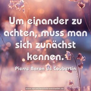 Um einander zu achten, 
muss man sich zunächst kennen.


