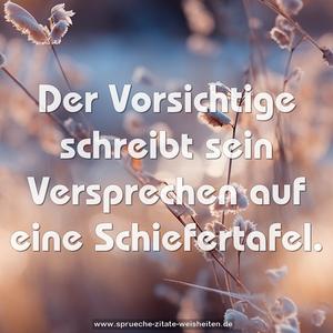 Der Vorsichtige schreibt sein Versprechen auf eine Schiefertafel. 