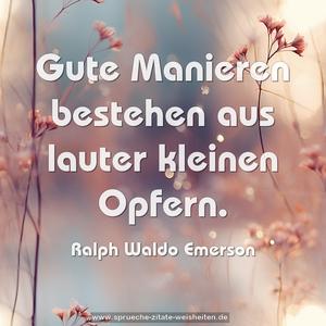 Gute Manieren bestehen aus lauter kleinen Opfern.