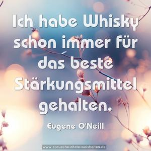 Ich habe Whisky schon immer 
für das beste Stärkungsmittel gehalten.