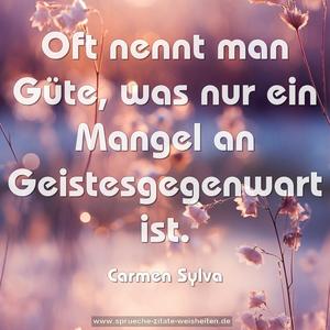 Oft nennt man Güte,
was nur ein Mangel an Geistesgegenwart ist.