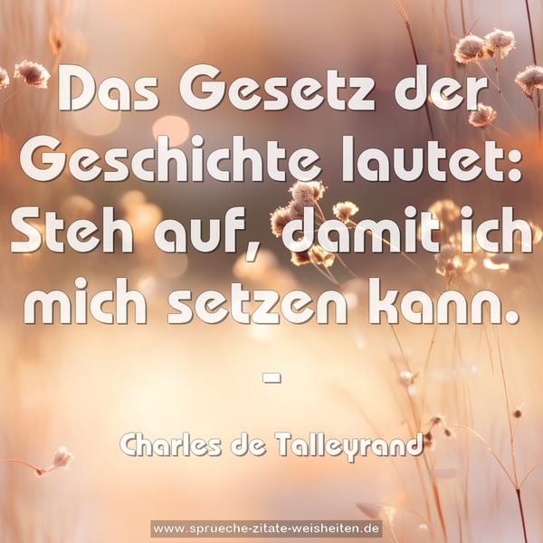 Das Gesetz der Geschichte lautet:
Steh auf, damit ich mich setzen kann. -