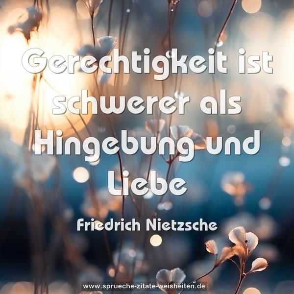 Gerechtigkeit ist schwerer als Hingebung und Liebe
